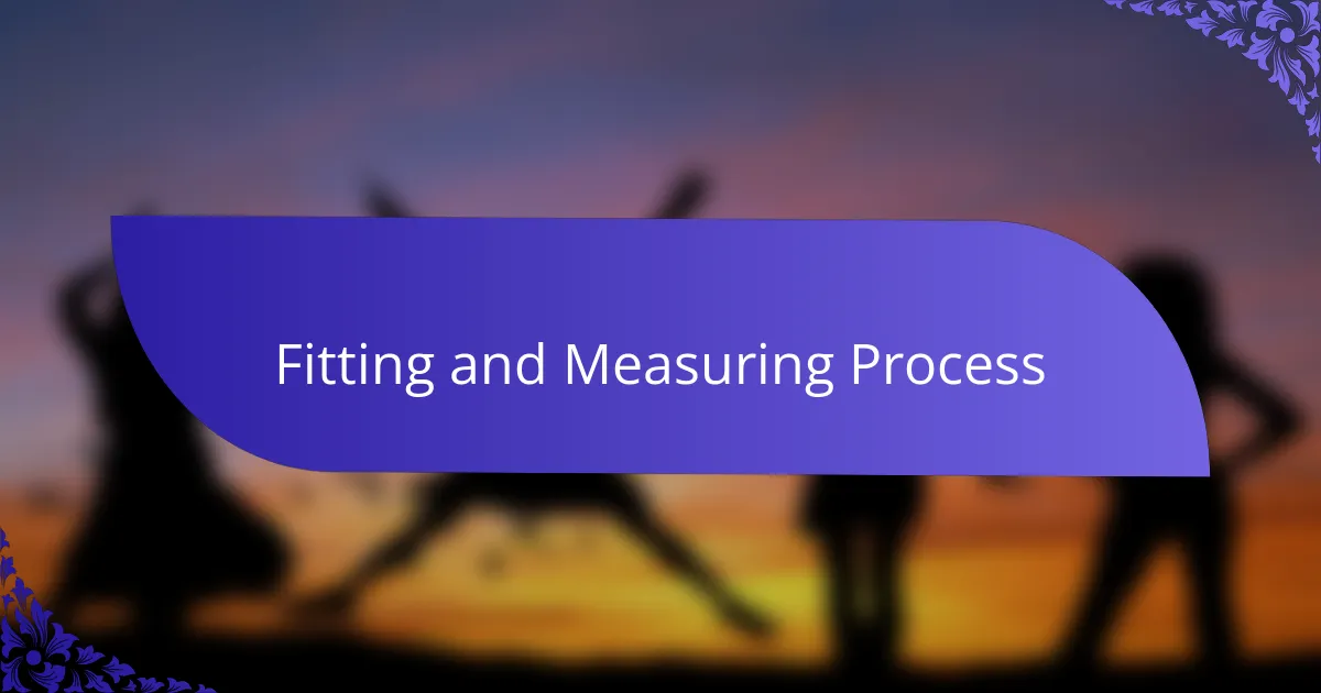 Fitting and Measuring Process