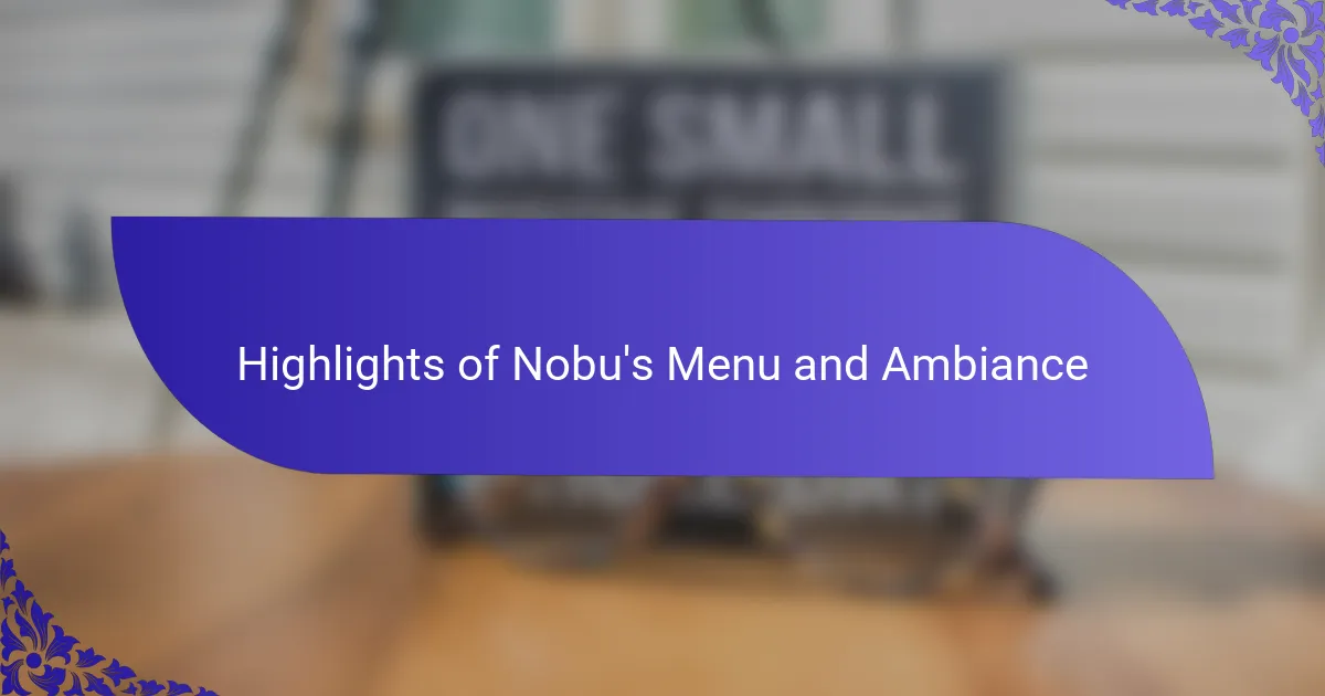 Highlights of Nobu's Menu and Ambiance