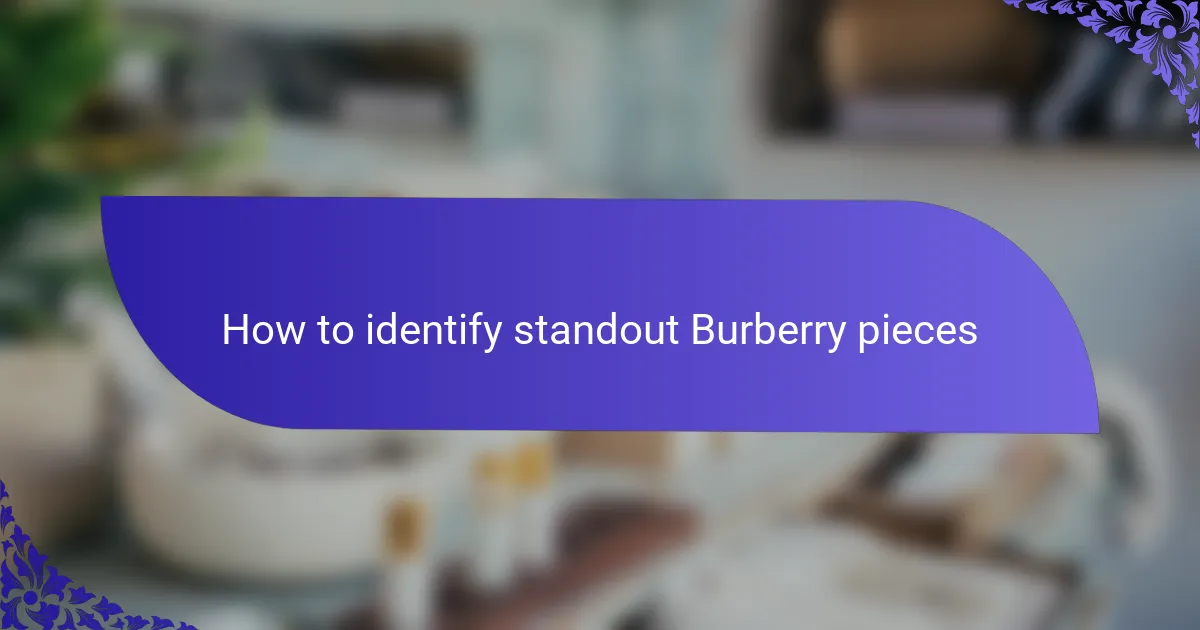How to identify standout Burberry pieces