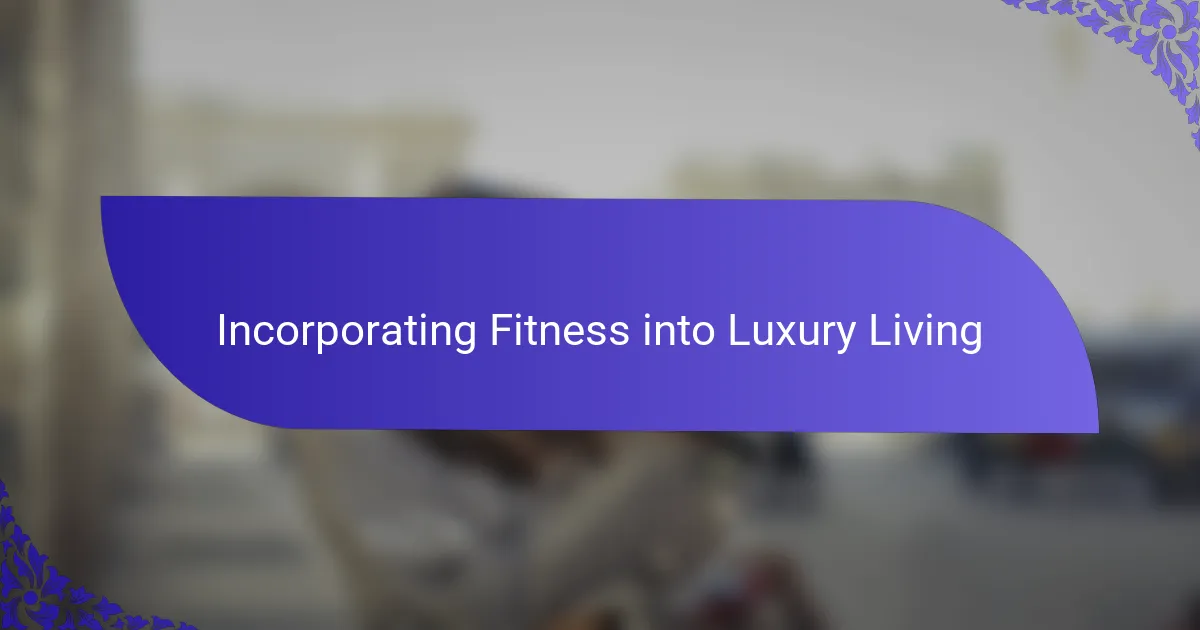 Incorporating Fitness into Luxury Living