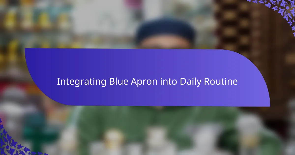 Integrating Blue Apron into Daily Routine