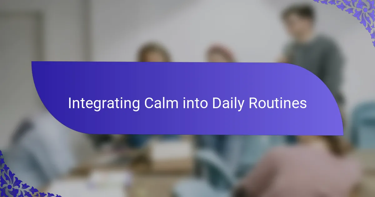Integrating Calm into Daily Routines