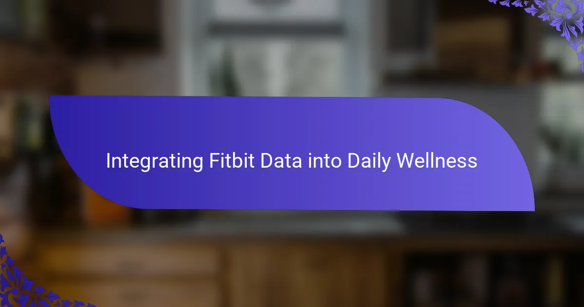 Integrating Fitbit Data into Daily Wellness