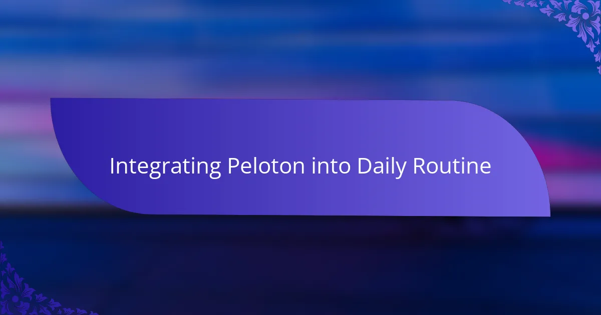 Integrating Peloton into Daily Routine