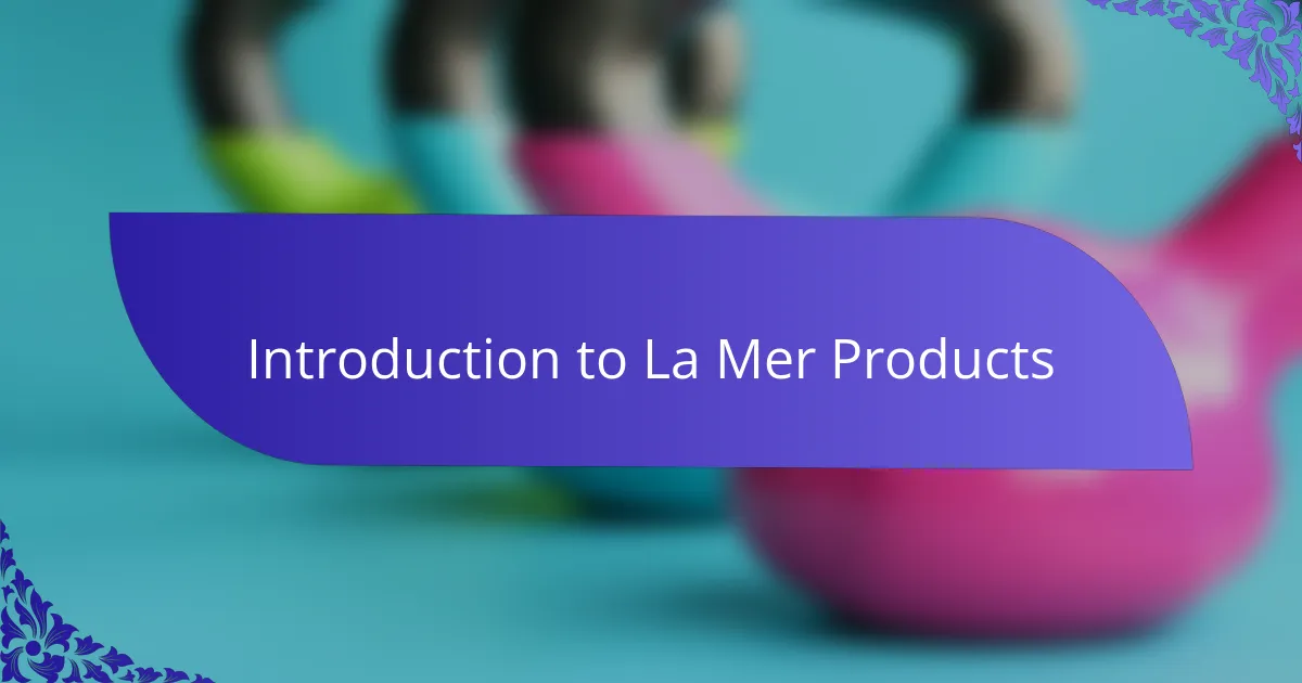 Introduction to La Mer Products
