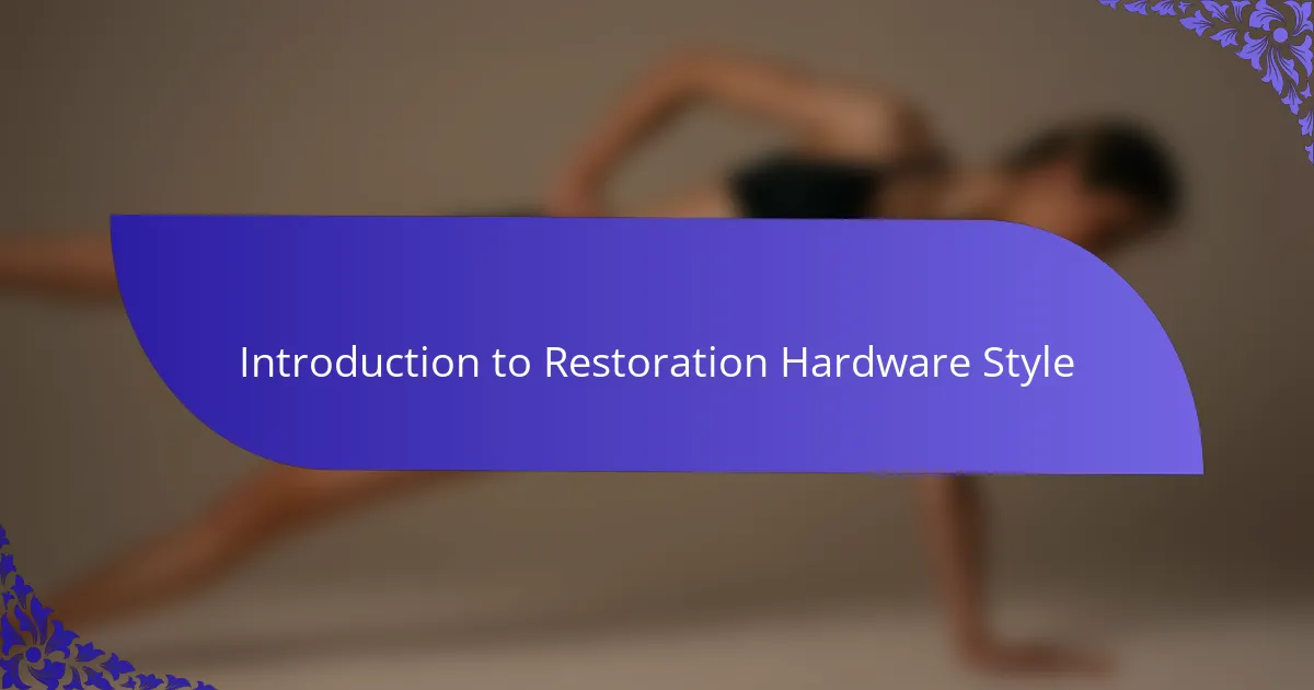 Introduction to Restoration Hardware Style