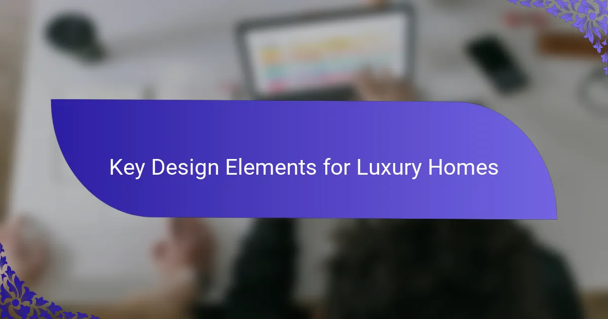 Key Design Elements for Luxury Homes