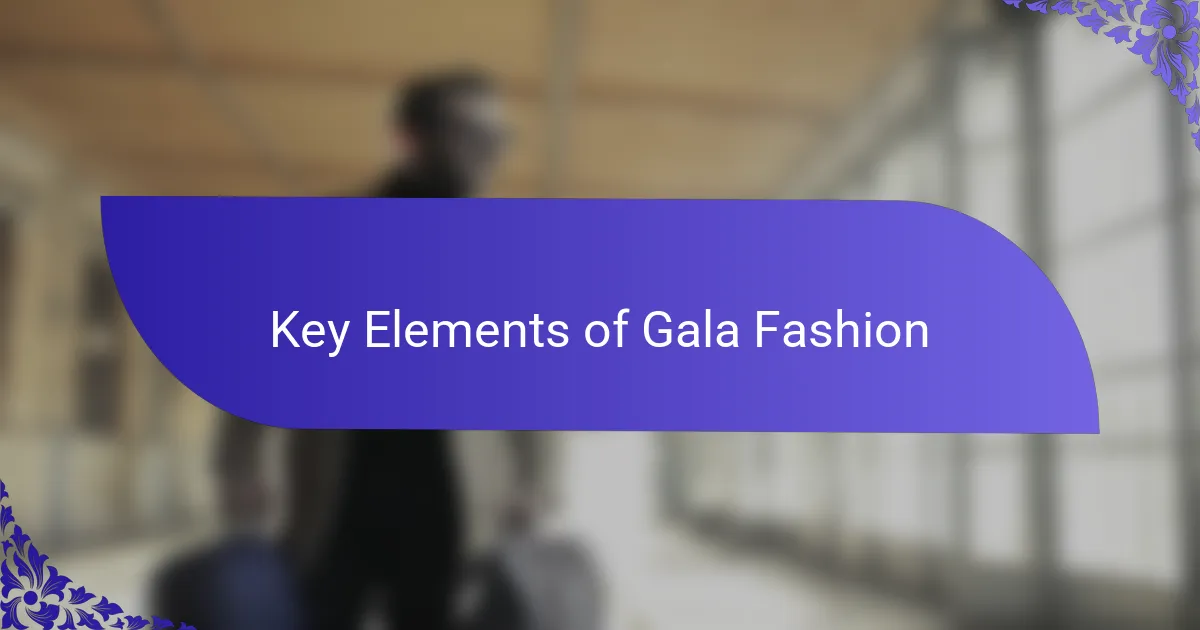 Key Elements of Gala Fashion