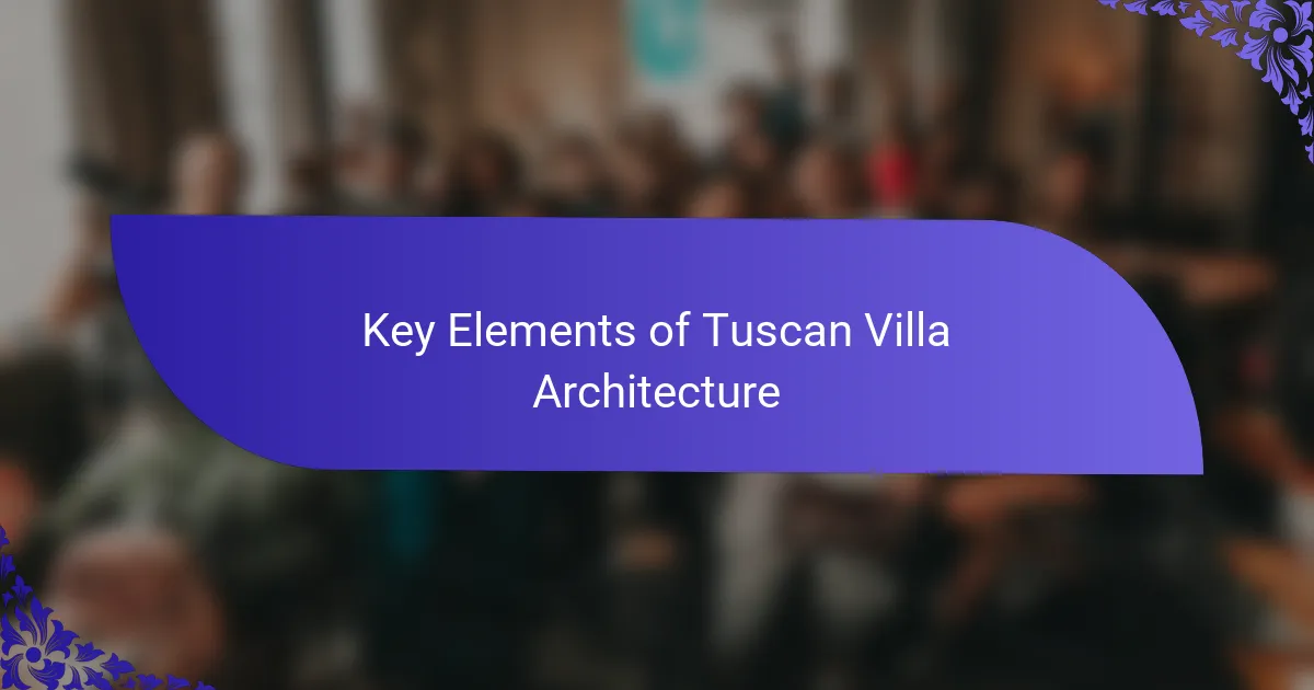Key Elements of Tuscan Villa Architecture