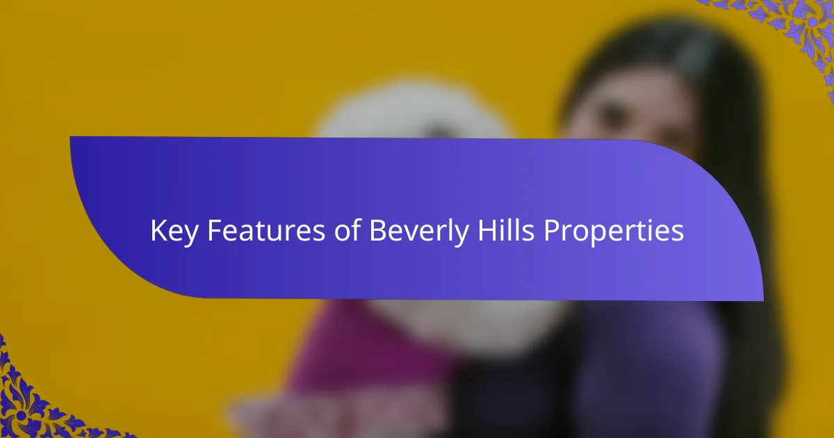 Key Features of Beverly Hills Properties