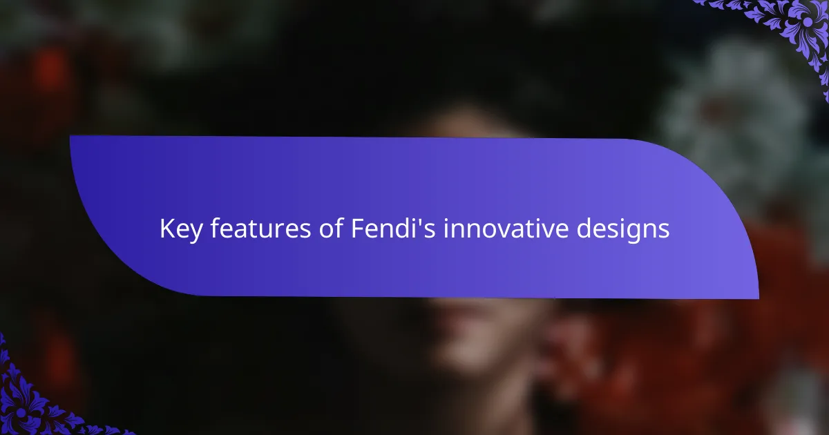 Key features of Fendi's innovative designs