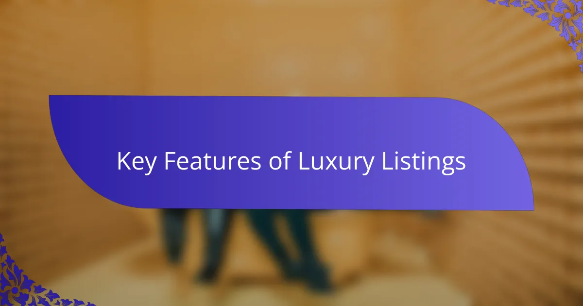 Key Features of Luxury Listings