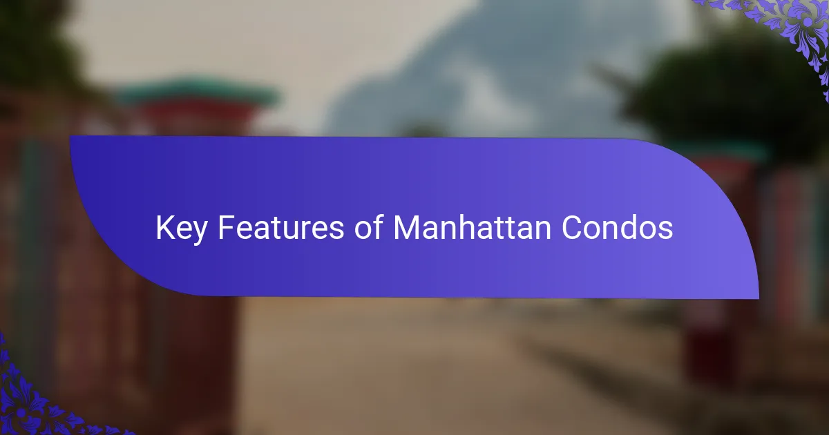 Key Features of Manhattan Condos