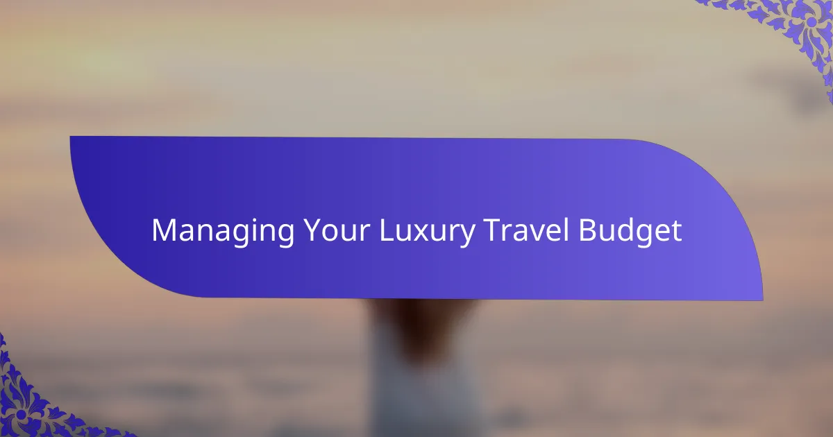 Managing Your Luxury Travel Budget