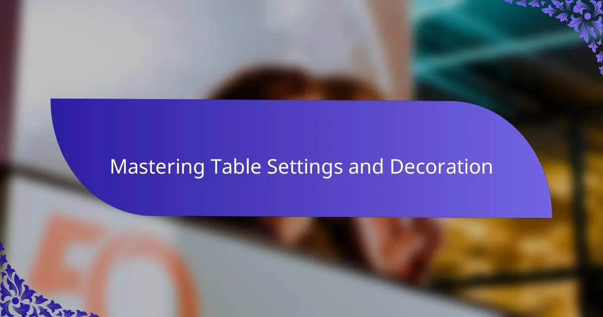 Mastering Table Settings and Decoration
