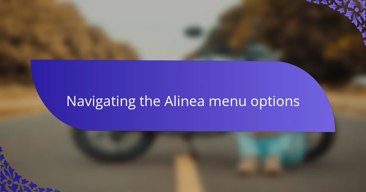 Navigating the Alinea menu options