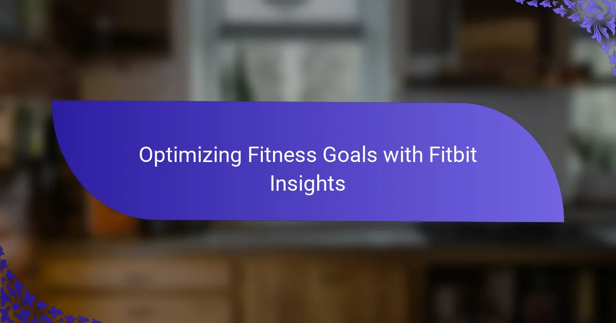 Optimizing Fitness Goals with Fitbit Insights