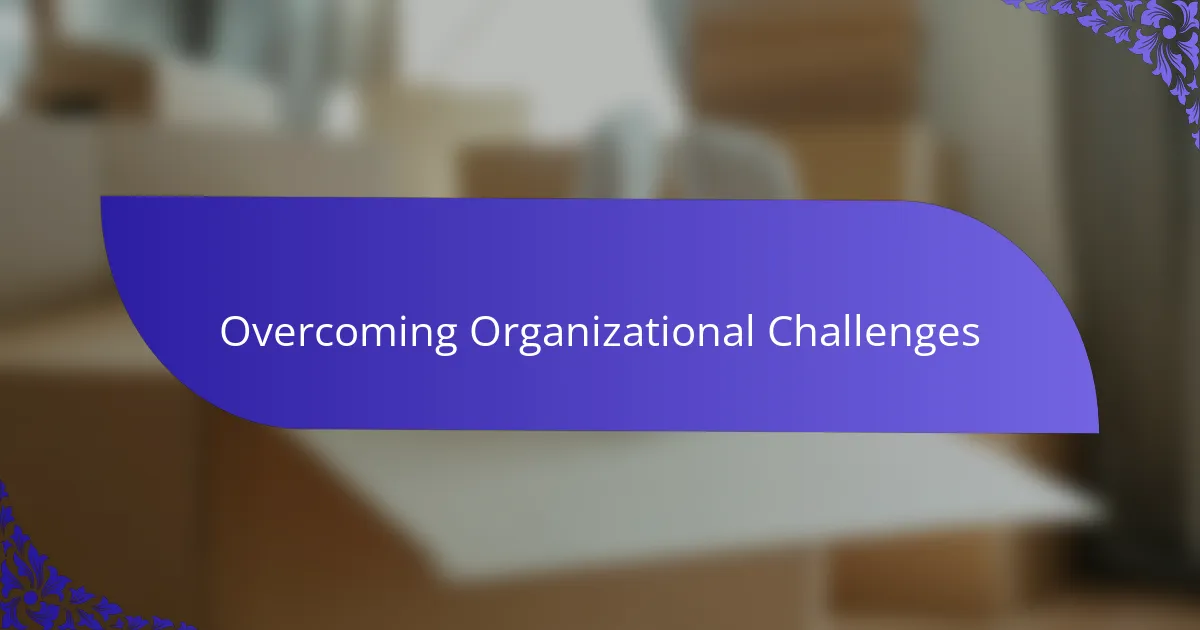 Overcoming Organizational Challenges