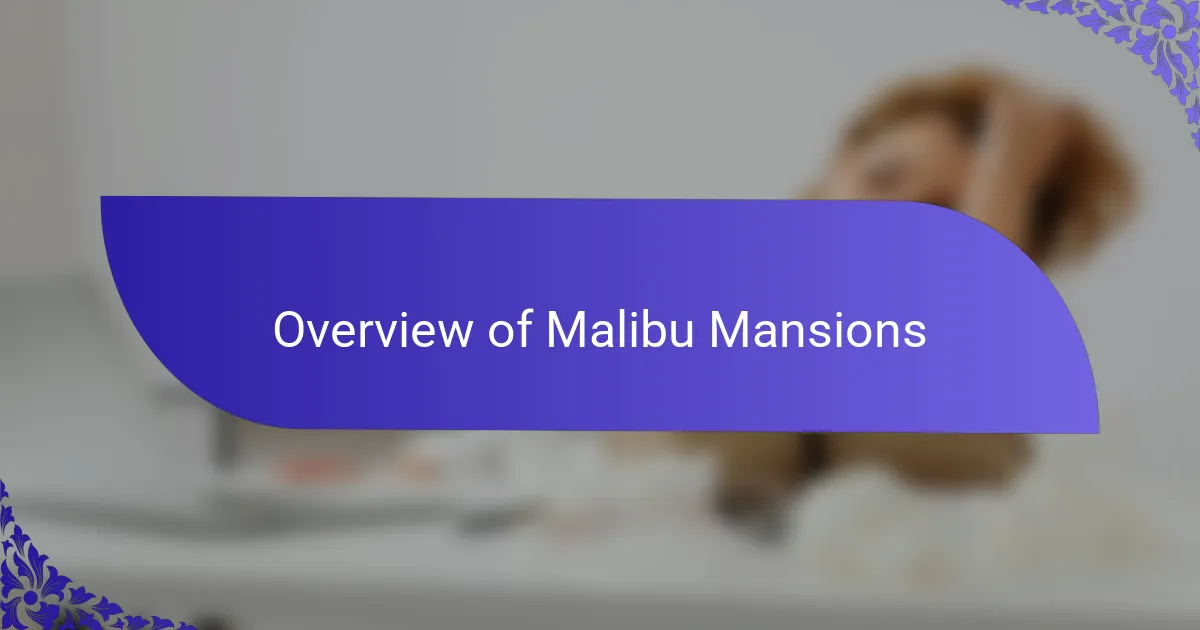 Overview of Malibu Mansions