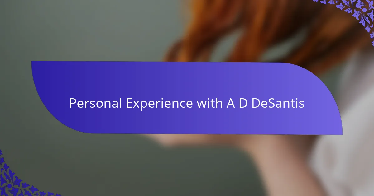 Personal Experience with A D DeSantis