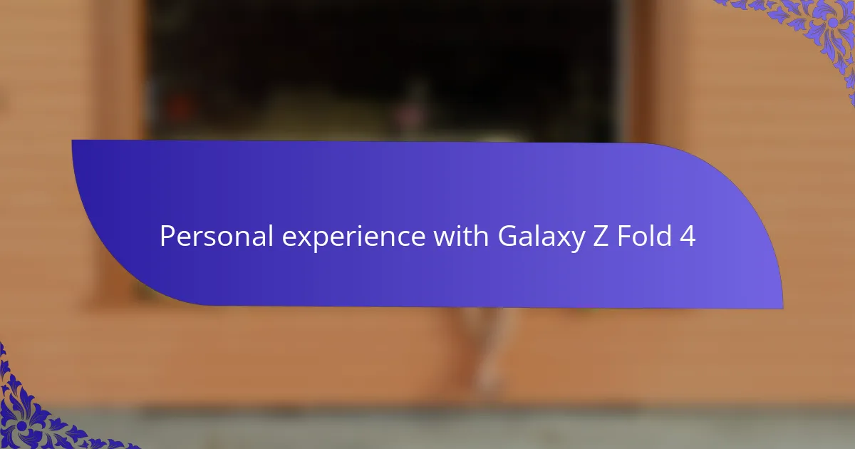 Personal experience with Galaxy Z Fold 4