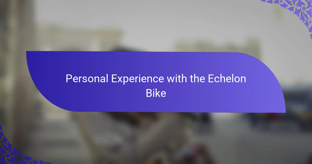 Personal Experience with the Echelon Bike