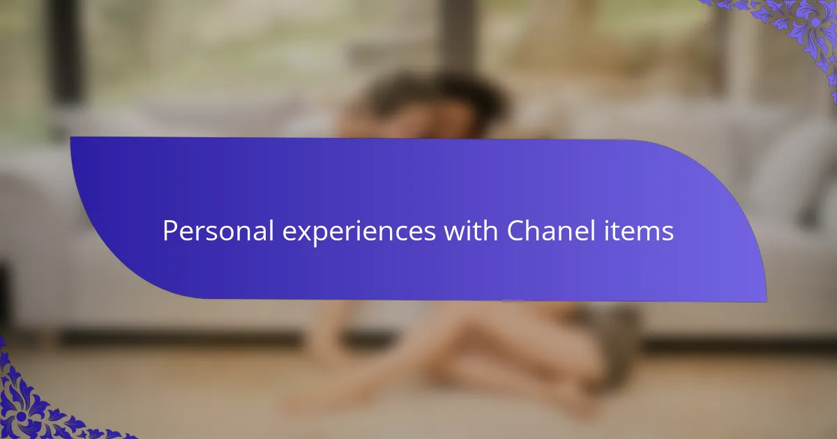 Personal experiences with Chanel items