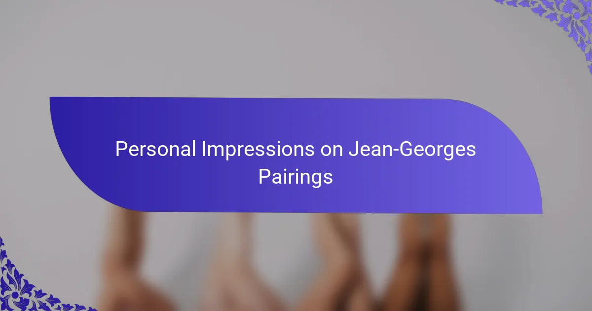 Personal Impressions on Jean-Georges Pairings