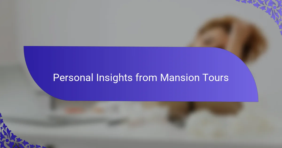 Personal Insights from Mansion Tours