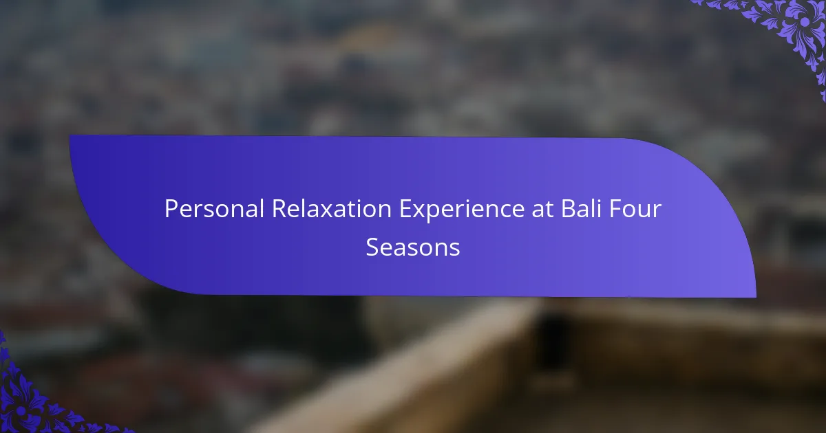 Personal Relaxation Experience at Bali Four Seasons