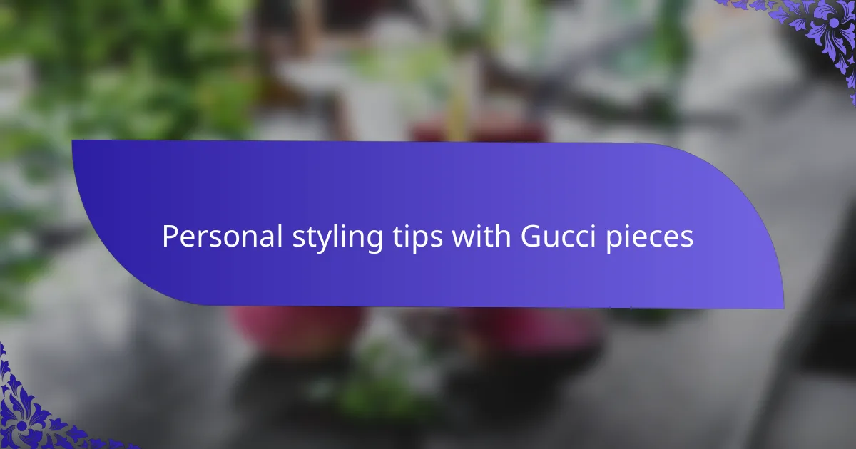 Personal styling tips with Gucci pieces