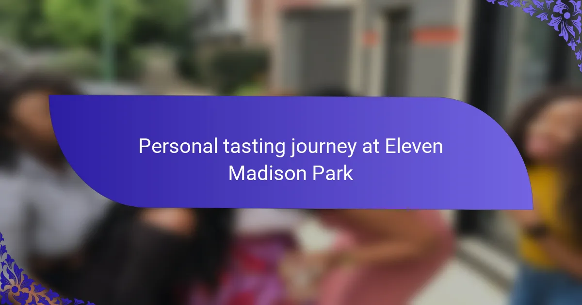 Personal tasting journey at Eleven Madison Park