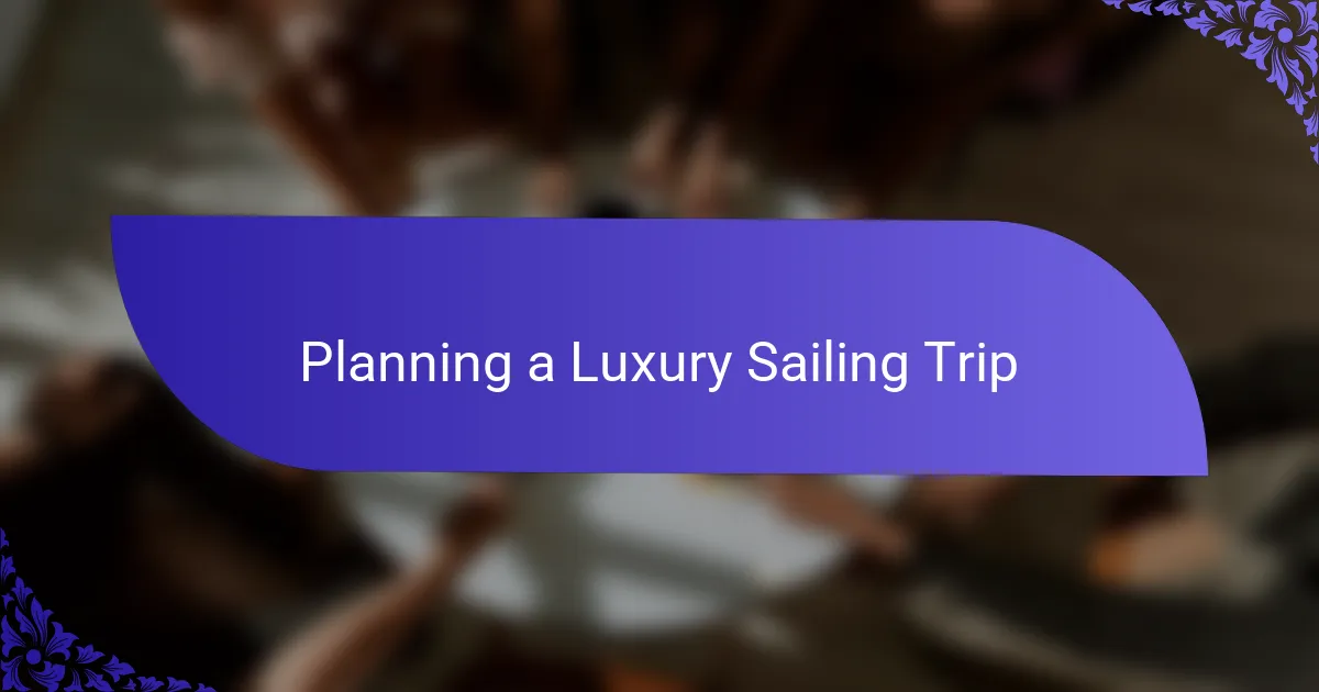 Planning a Luxury Sailing Trip
