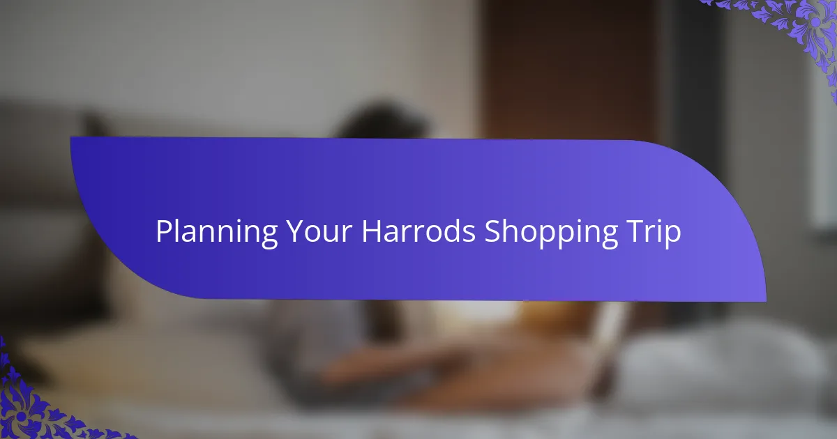 Planning Your Harrods Shopping Trip