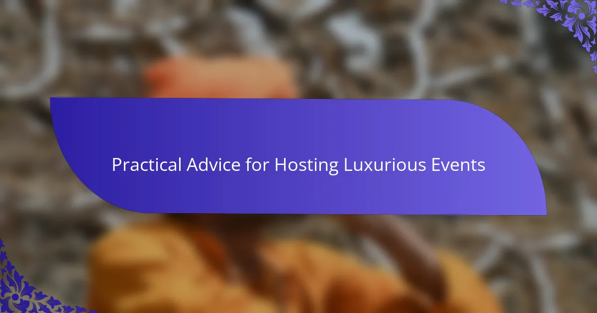 Practical Advice for Hosting Luxurious Events