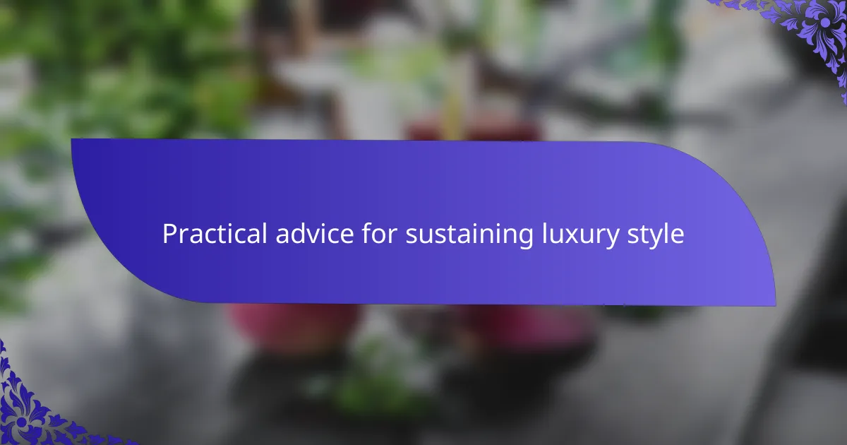 Practical advice for sustaining luxury style