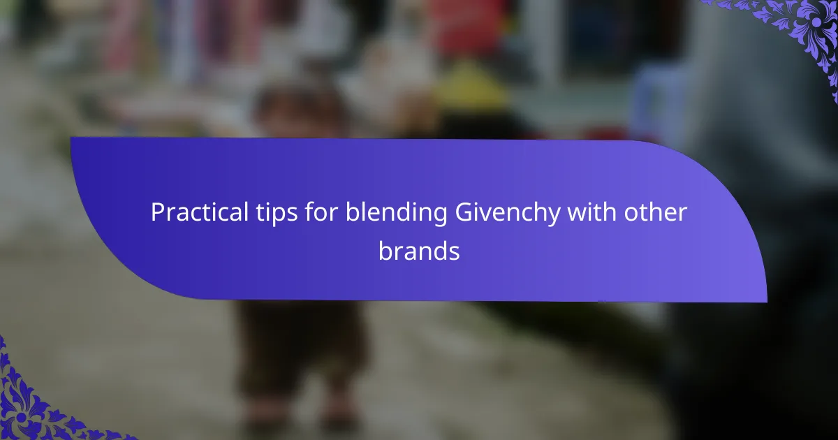 Practical tips for blending Givenchy with other brands