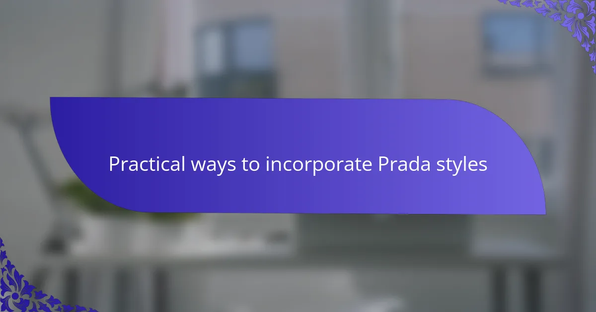 Practical ways to incorporate Prada styles