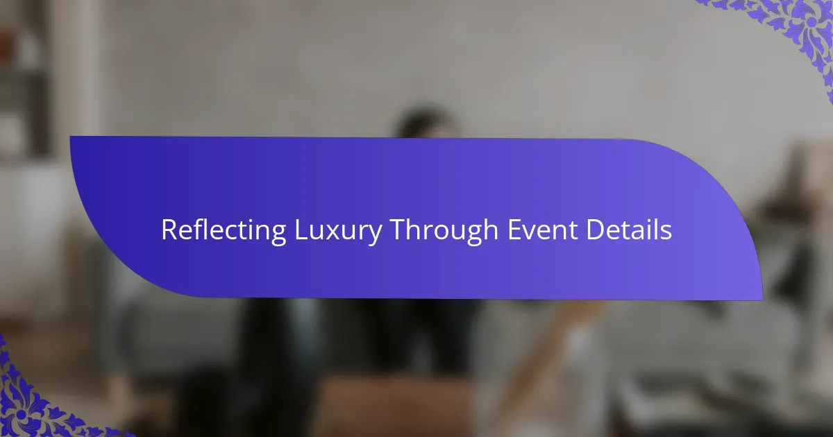 Reflecting Luxury Through Event Details