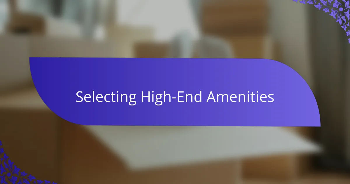Selecting High-End Amenities