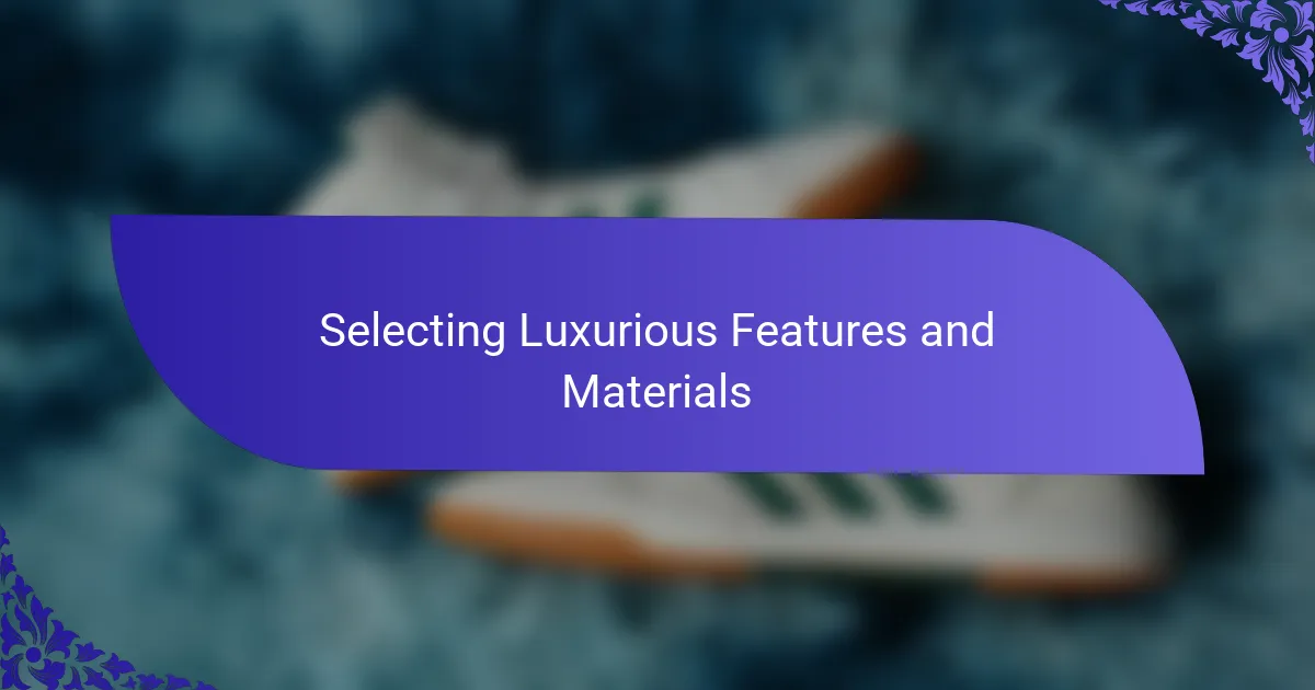 Selecting Luxurious Features and Materials