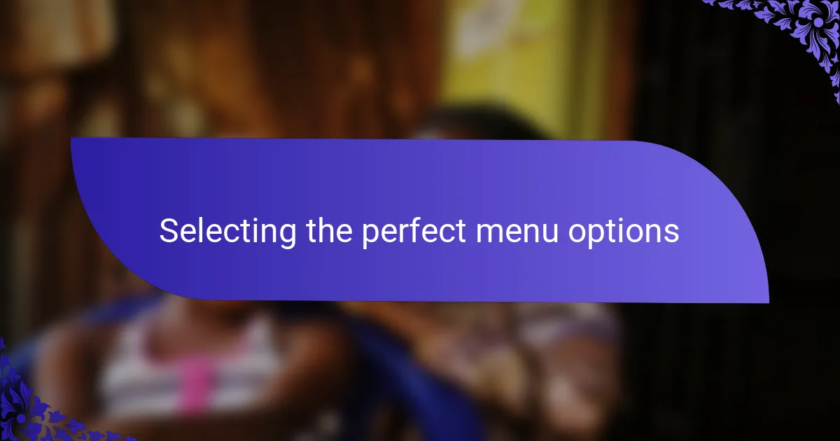 Selecting the perfect menu options