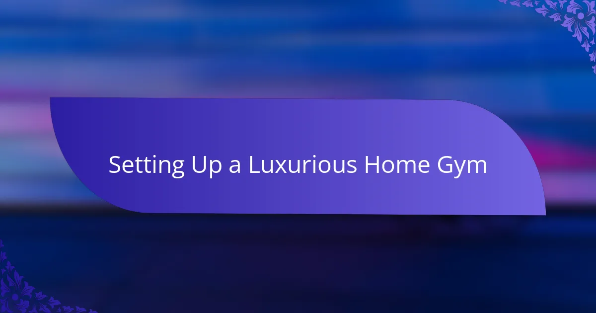 Setting Up a Luxurious Home Gym
