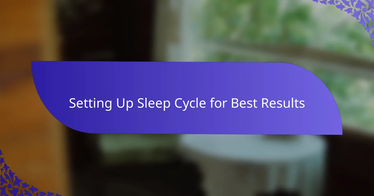 Setting Up Sleep Cycle for Best Results
