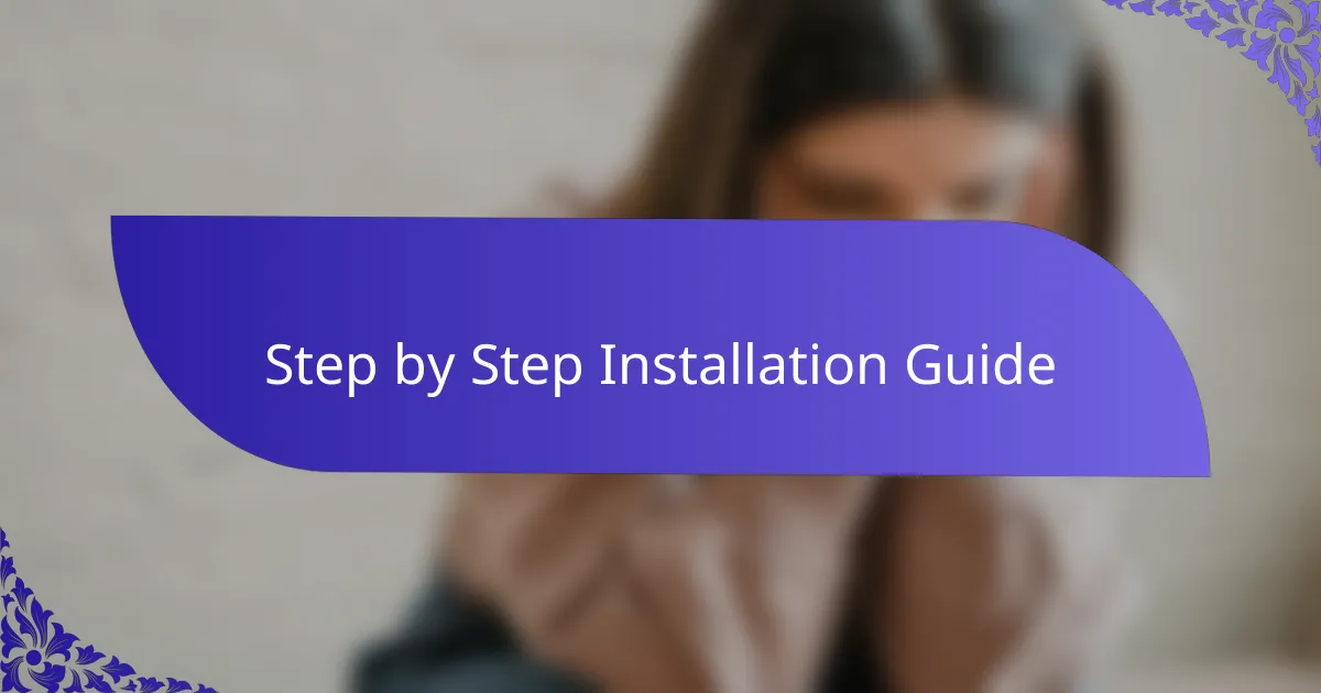 Step by Step Installation Guide