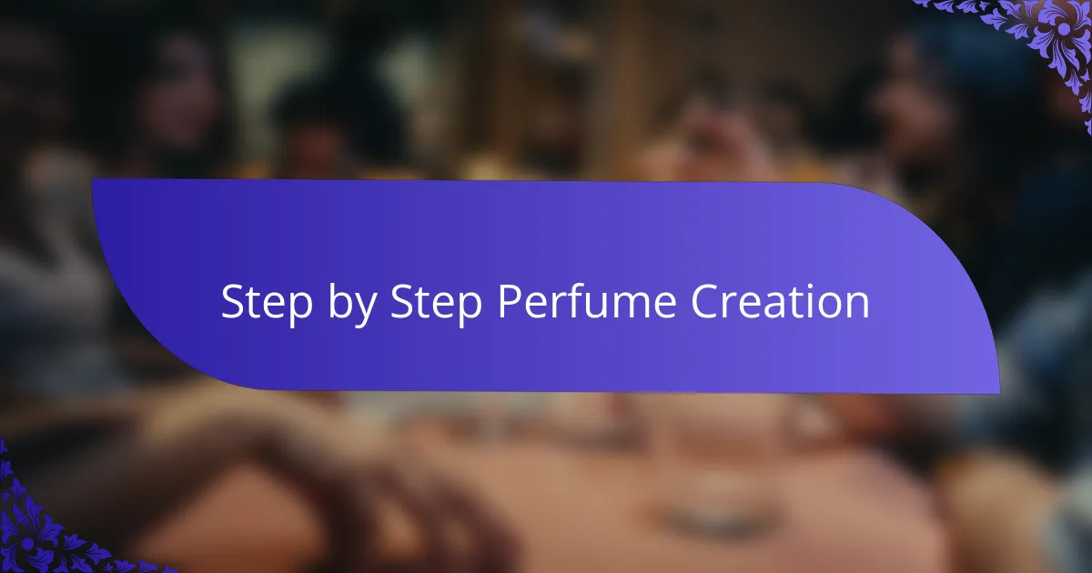 Step by Step Perfume Creation