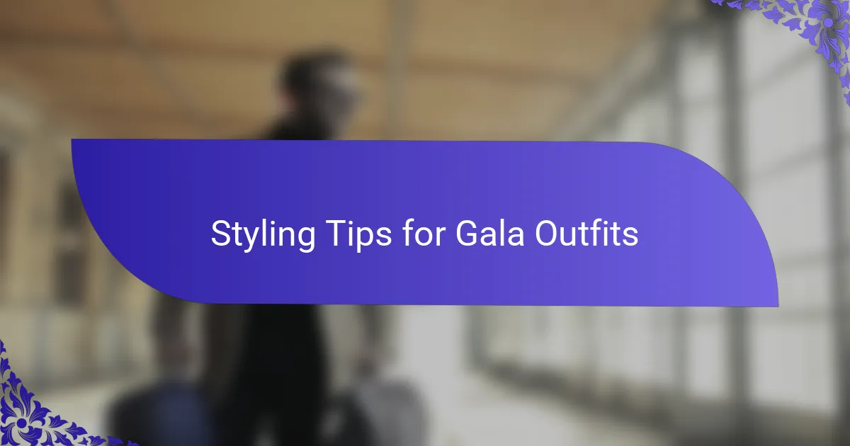 Styling Tips for Gala Outfits
