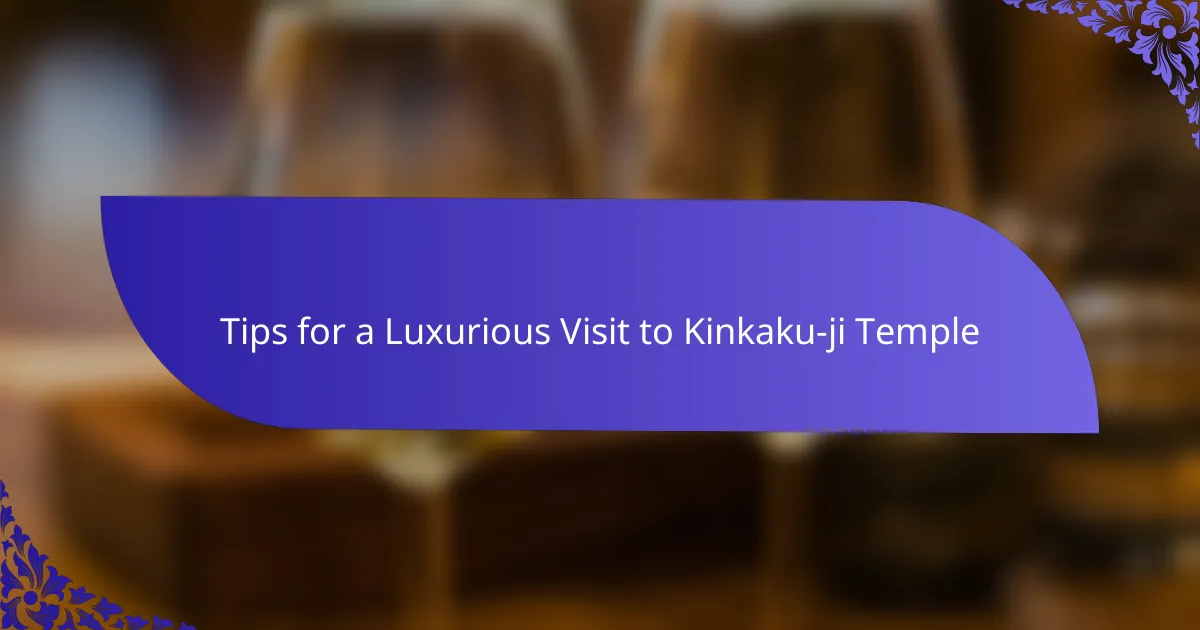 Tips for a Luxurious Visit to Kinkaku-ji Temple