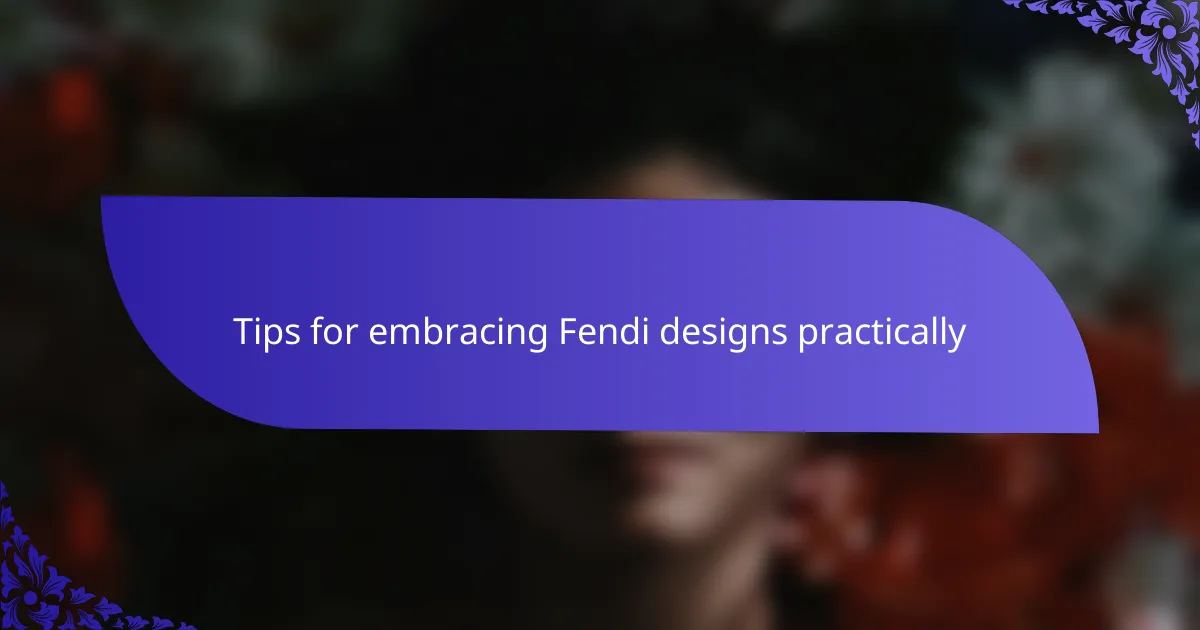 Tips for embracing Fendi designs practically