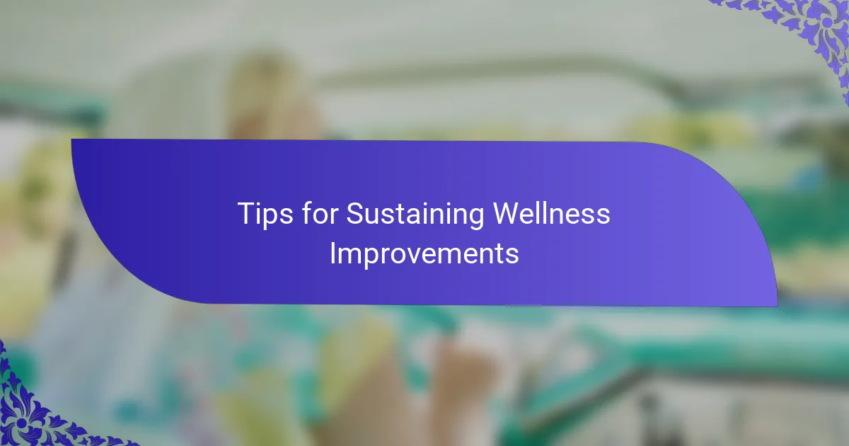Tips for Sustaining Wellness Improvements